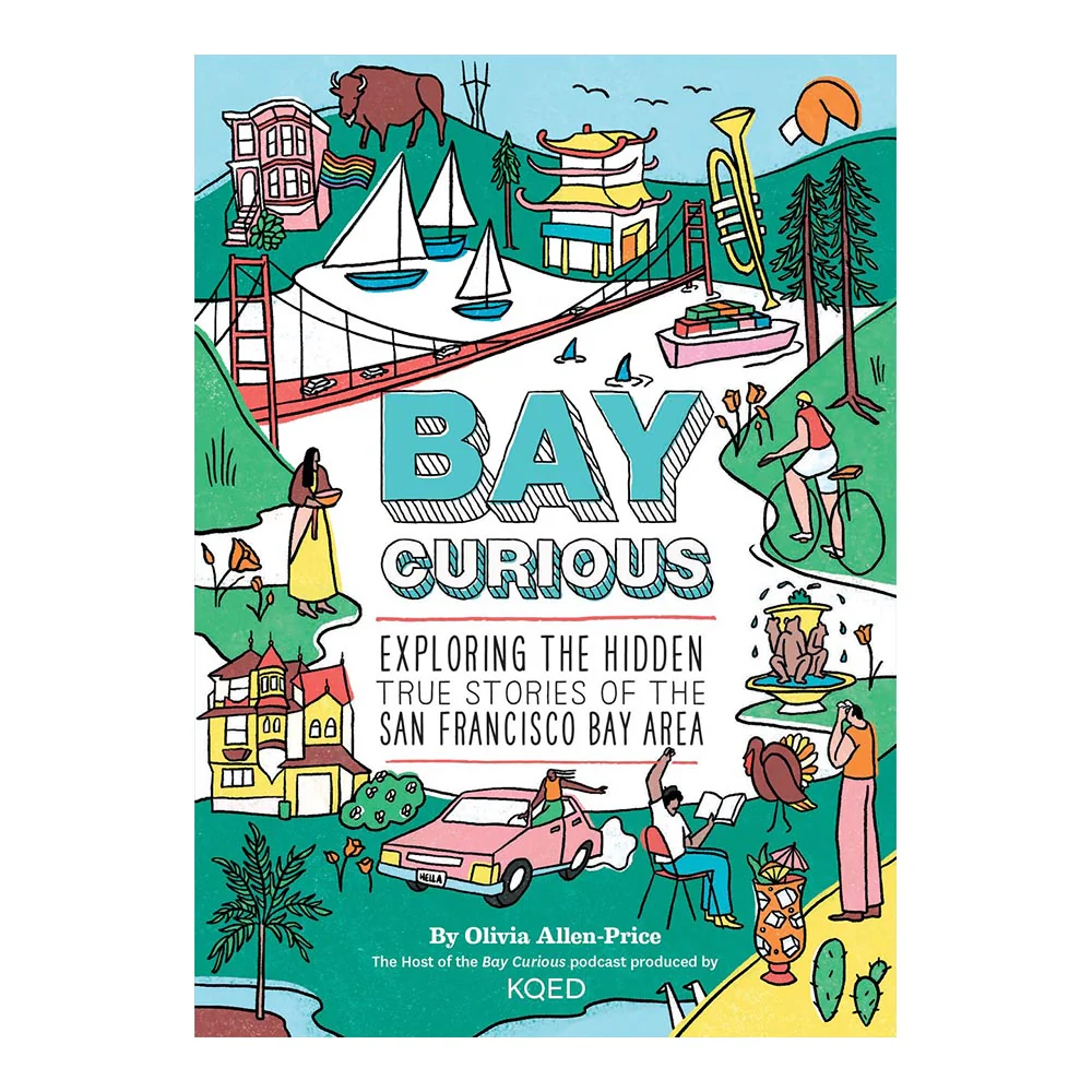 Bay Curious: Exploring the Hidden True Stories of the SF Bay Area